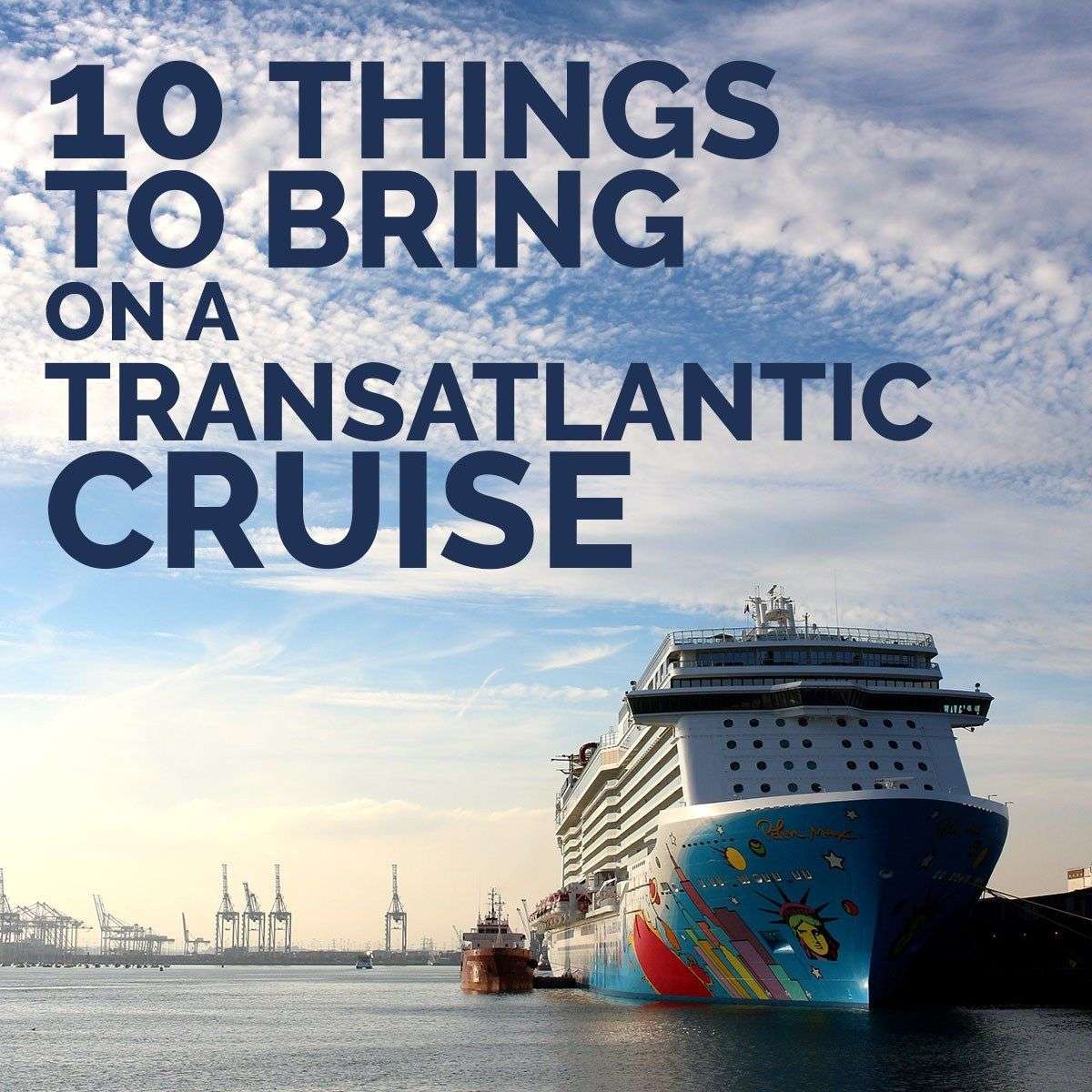 10 Things to Bring on a Transatlantic Cruise: Packing Tips ...