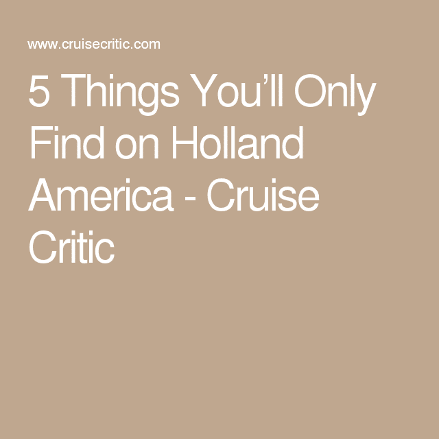 5 Things Youll Only Find on Holland America
