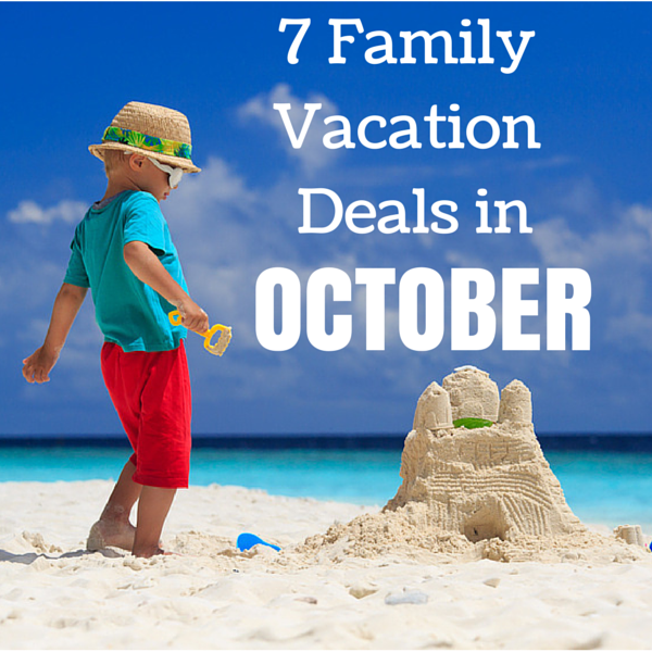 7 Vacation Deals for Families in October