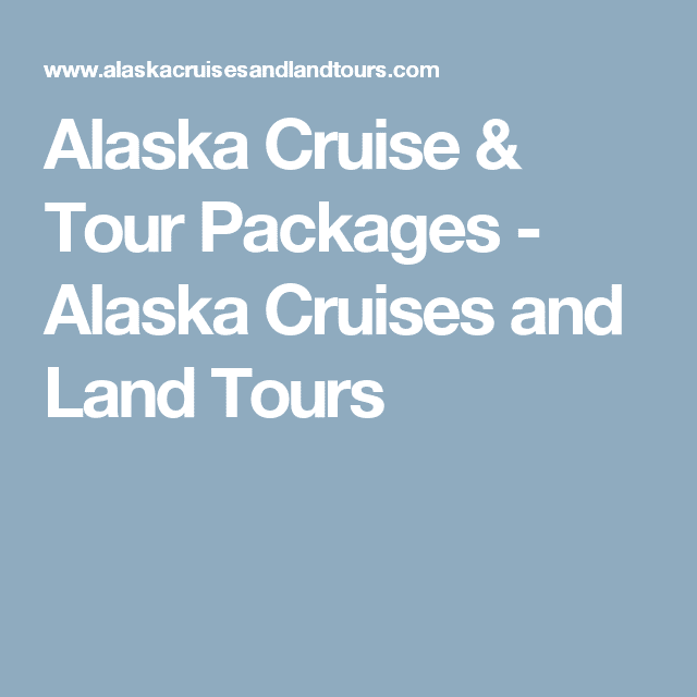 Alaska Cruise &  Tour Packages