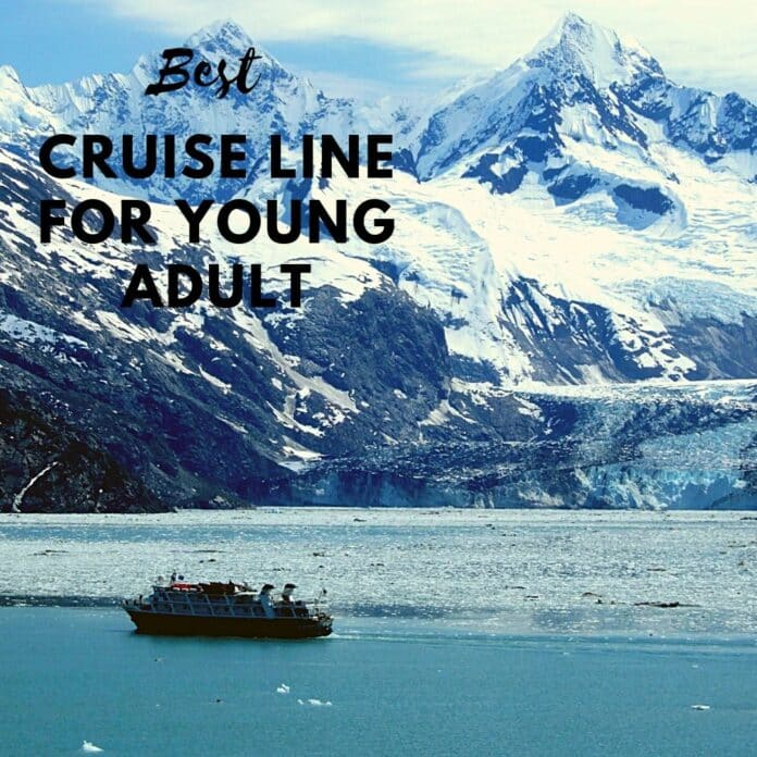 Best Cruise Lines For Young Adults