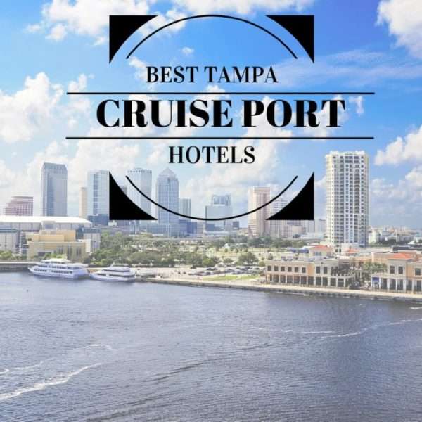 Best Tampa Cruise Port Hotels