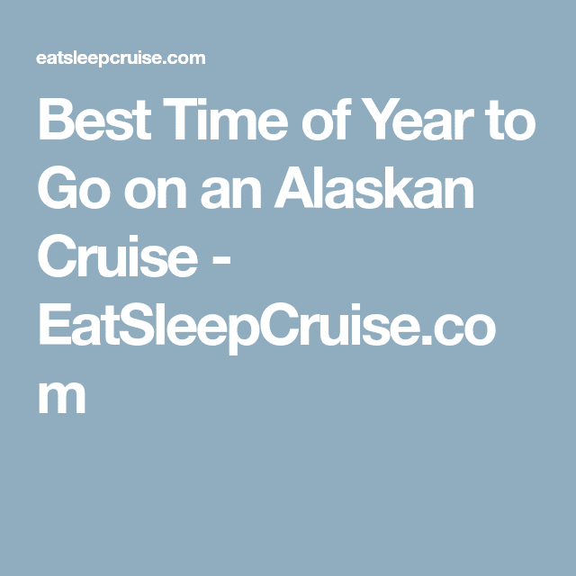 Best Time of Year to Go on an Alaskan Cruise
