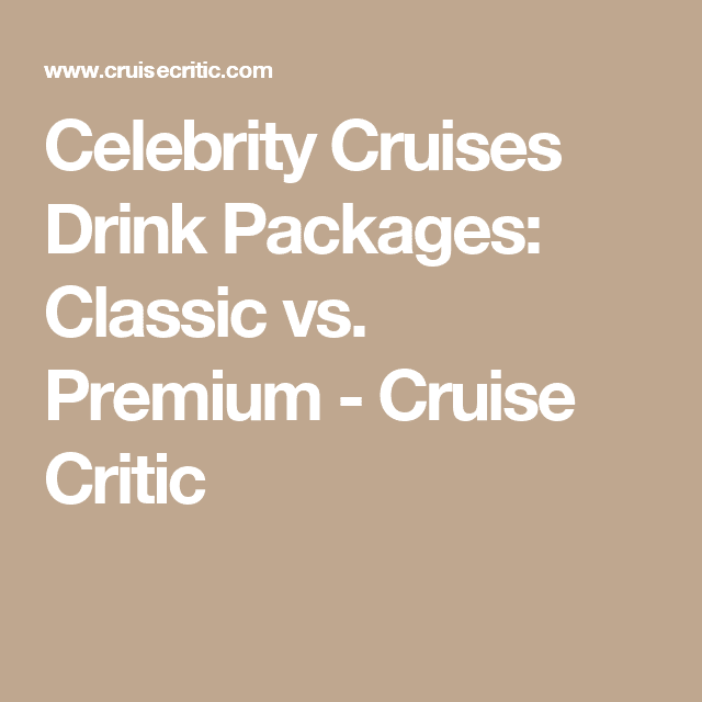 Celebrity Cruises Drink Packages: Classic vs. Premium