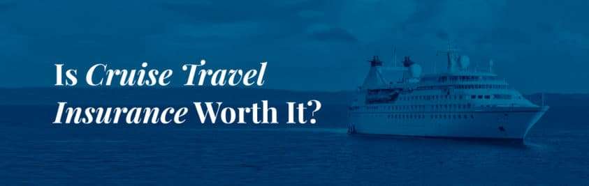 Do You Need Travel Insurance for a Cruise &  Is It Worth It?