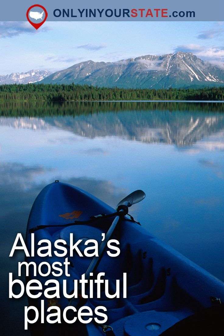 Here Are The Most Beautiful Places In Alaska That You Must ...