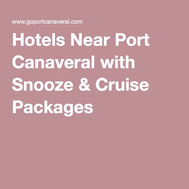 Hotels Near Port Canaveral with Snooze &  Cruise Packages
