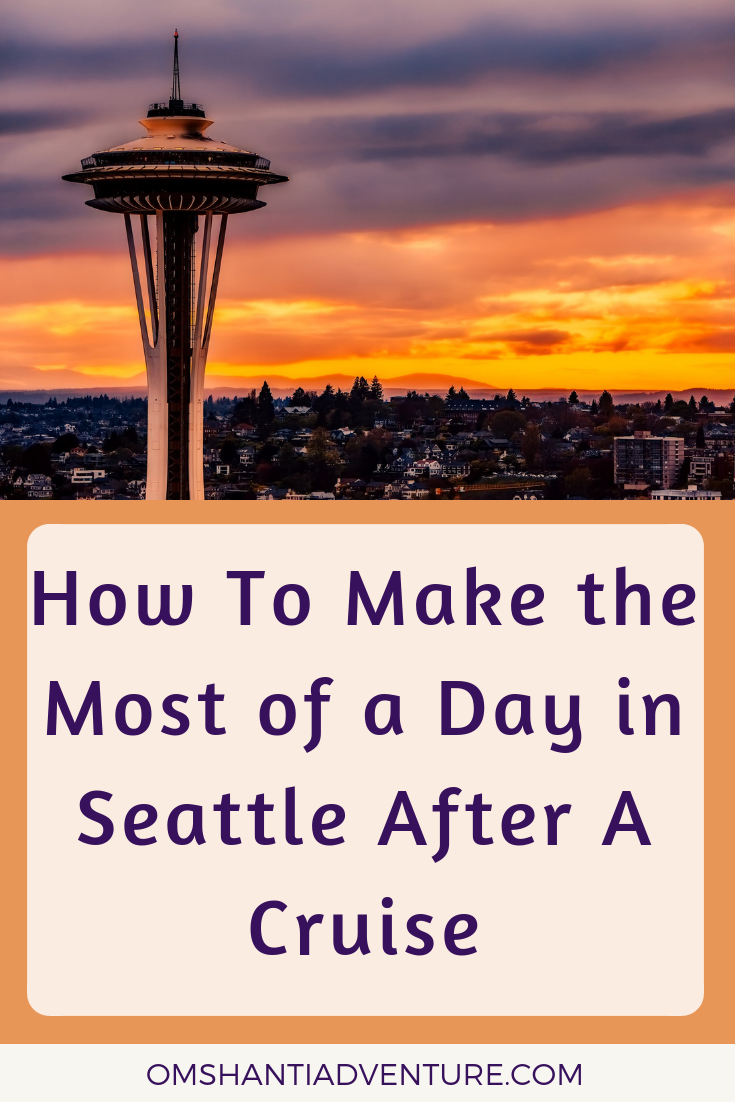 Make the Most of a Day in Seattle After A Cruise