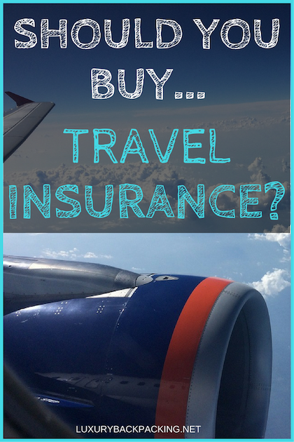 Should You Buy Travel Insurance?  Luxurybackpacking