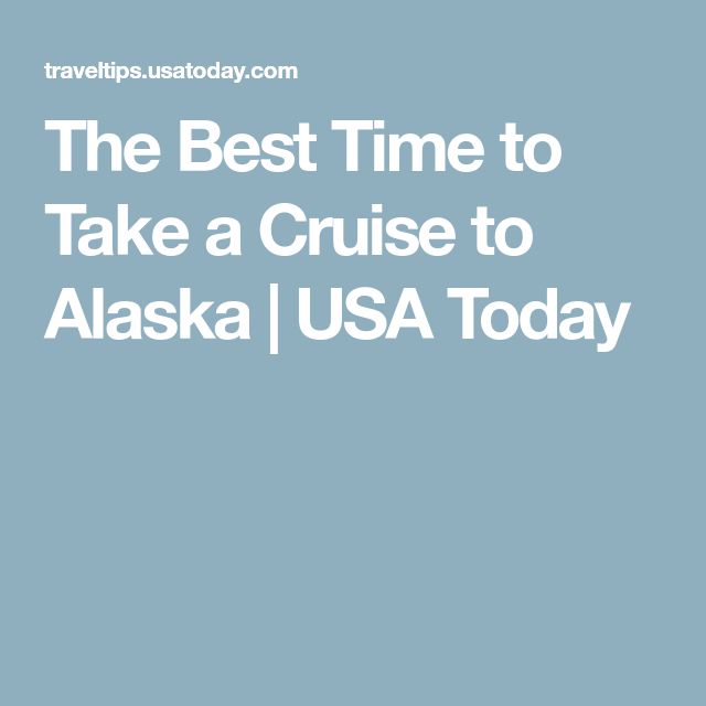 The Best Time to Take a Cruise to Alaska